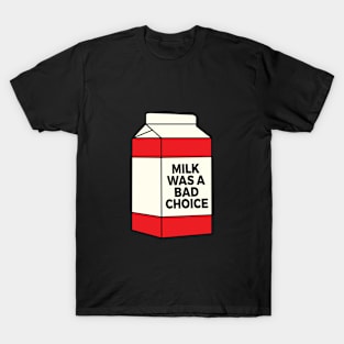 Milk Was A Bad Choice - Anchorman T-Shirt